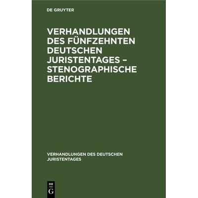 Verhandlungen des Fünfzehnten deutschen Juristentages – Stenographische Berichte, Gebundene Ausgabe von , De Gruyter, 978-3-11-234345-6