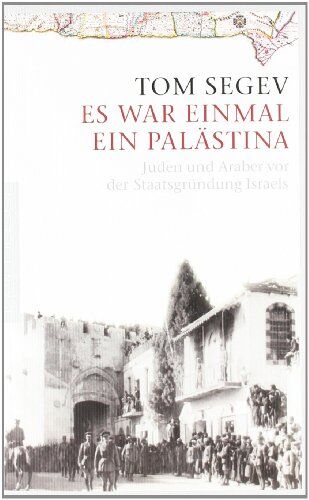 Tom Segev - Es war einmal ein Palästina: Juden und Araber vor der Staatsgründung Israels - Preis vom 04.10.2026 03:51:26 h