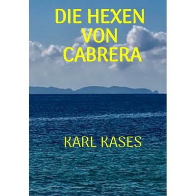 Die Hexen von Cabrera, Taschenbuch von Karl Kases, Tredition, 978-3-384-67157-8