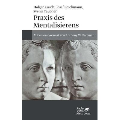 Praxis des Mentalisierens, Taschenbuch von Josef Brockmann,Holger Kirsch,Svenja Taubner, Klett Cotta, 978-3-608-94940-7