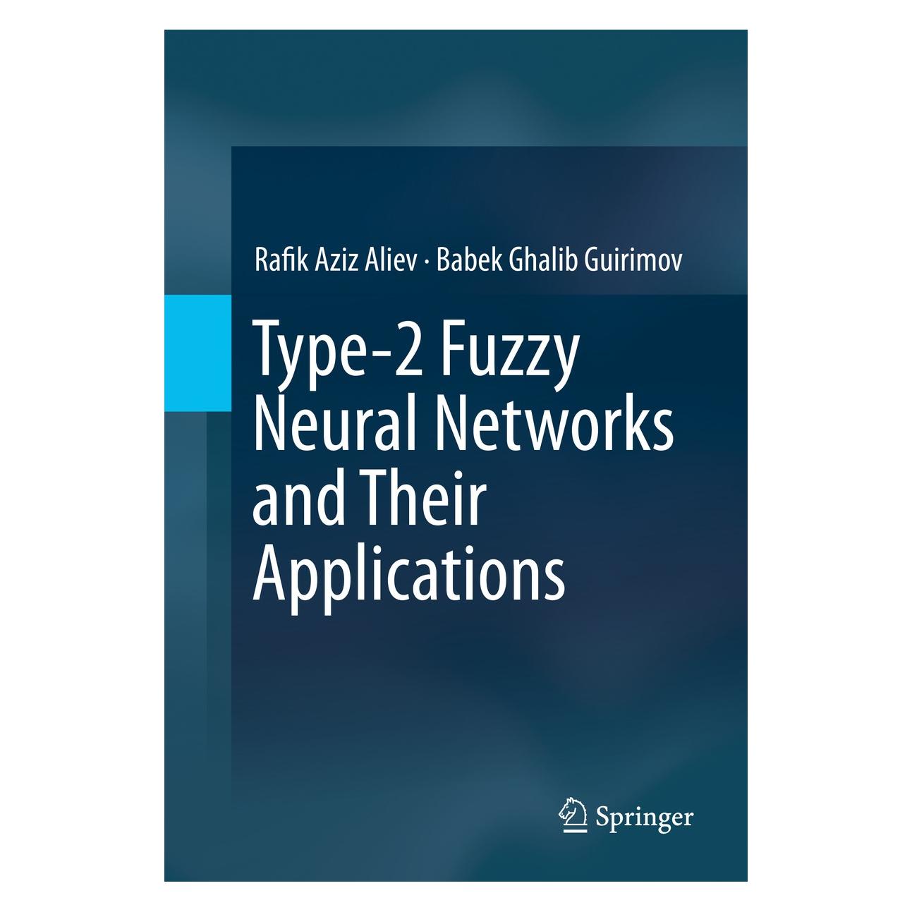 Springer Aliev:Type-2 Fuzzy Neural Networks and (Englisch, Hardcover, Babek Ghalib Guirimov, Rafik Aziz Aliev) (9783319090719)
