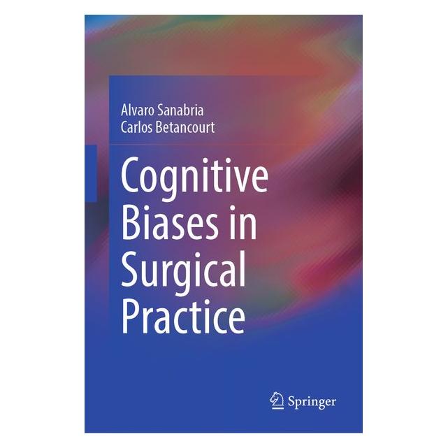 Springer Cognitive Biases in Surgical Practice (Englisch, Hardcover, Alvaro Sanabria, Carlos Betancourt) (67146329)