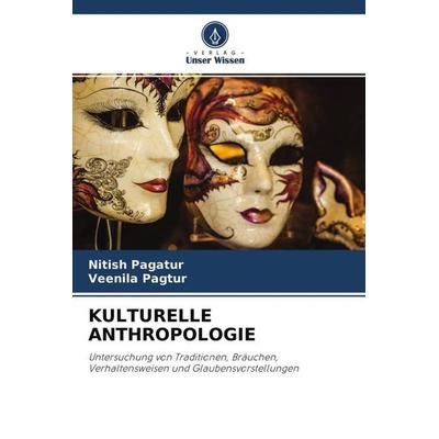 KULTURELLE ANTHROPOLOGIE, Taschenbuch von Nitish pagatur,Veenila Pagtur, Verlag Unser Wissen, 978-620-4-51192-4