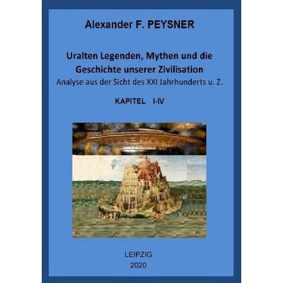 Uralten Legenden, Mythen und die Geschichte unserer Zivilisation / Uralten Legenden, Mythen und die Geschichte unserer Zivilisation Analyse aus der