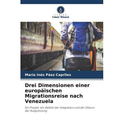 Drei Dimensionen einer europäischen Migrationsreise nach Venezuela, Taschenbuch von María Inés Páez Capriles, Verlag Unser Wissen, 978-620-5-53869-2