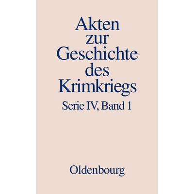 Akten zur Geschichte des Krimkriegs. Serie IV: Französische Akten... / 18. Dezember 1852 bis 27. März 1854, Gebundene Ausgabe von Winfried Baumgart,