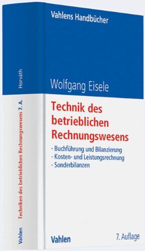Wolfgang Eisele - Technik des betrieblichen Rechnungswesens: Buchführung und Bilanzierung, Kosten- und Leistungsrechnung, Sonderbilanzen - Preis vom 09.10.2026 07:28:09 h