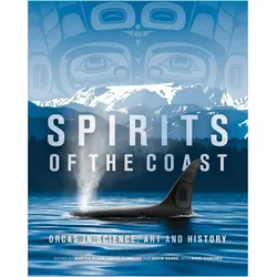 Spirits of the Coast: Orcas in Science, Art and History, Sachbücher von Lorne Hammond, Severn Cullis-Suzuki, Martha Black