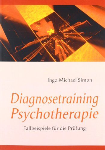 Simon, Ingo Michael - Diagnosetraining Psychotherapie: Fallbeispiele für die Prüfung - Preis vom 30.09.2026 09:01:18 h