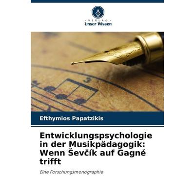 Entwicklungspsychologie in der Musikpädagogik: Wenn ¿ev¿ík auf Gagné trifft, Taschenbuch von Efthymios Papatzikis, Verlag Unser Wissen,