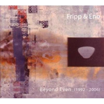 Fripp, R: Beyond Even (1992-2006) - Robert Fripp,Brian Eno, CD