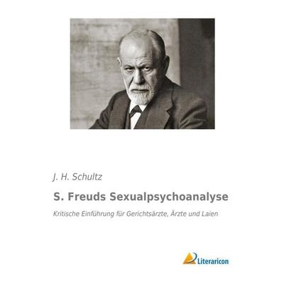 S. Freuds Sexualpsychoanalyse, Taschenbuch von J. H. Schultz, Literaricon, 978-3-95913-454-5