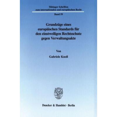Grundzüge eines europäischen Standards für den einstweiligen Rechtsschutz gegen Verwaltungsakte., Taschenbuch von Gabriele Knoll, Duncker & Humblot,