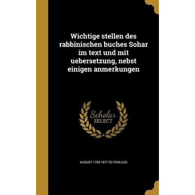 Wichtige stellen des rabbinischen buches Sohar im text und mit uebersetzung, nebst einigen anmerkungen, Gebundene Ausgabe von August Ed Tholuck,