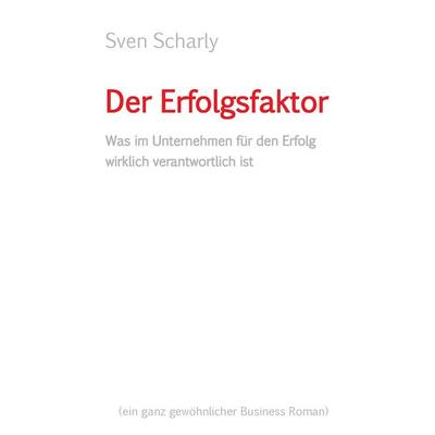 Der Erfolgsfaktor, Taschenbuch von Sven Scharly, BoD – Books on Demand, 978-3-7357-7761-4