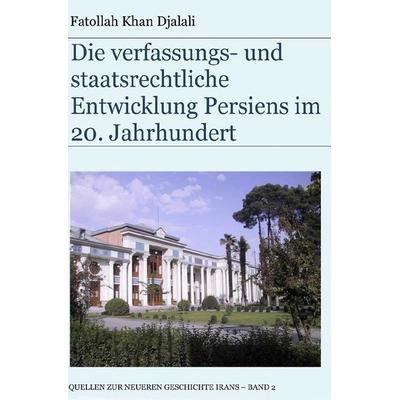 Die verfassungs- und staatsrechtliche Entwicklung Persiens im 20. Jahrhundert, Taschenbuch von Fatollah Khan Djalali, Epubli, 978-3-7541-0658-7