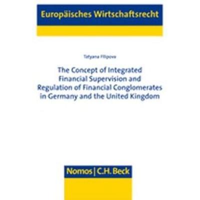The Concept of Integrated Financial Supervision and Regulation of Financial Comglomerates in Germany and the United Kingdom, Taschenbuch von Tatyana