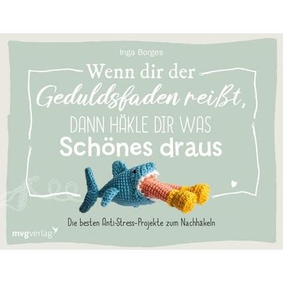 Wenn dir der Geduldsfaden reißt, dann häkle dir was Schönes draus, Gebundene Ausgabe von @byfrauline,Inga Borges, Mvg, 978-3-7474-0324-2