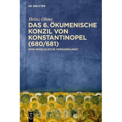 Das 6. Ökumenische Konzil von Konstantinopel (680/681), Gebundene Ausgabe von Heinz Ohme, De Gruyter, 978-3-11-170822-5
