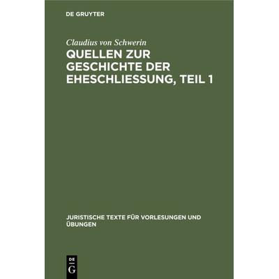 Quellen zur Geschichte der Eheschliessung. Teil 1, Gebundene Ausgabe von Claudius Schwerin, De Gruyter, 978-3-11-123651-3