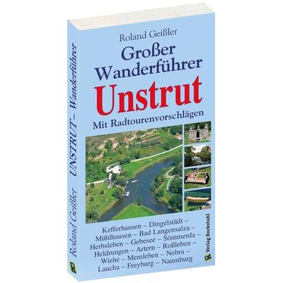 GROSSER WANDERFÜHRER UNSTRUT, Taschenbuch von Roland Geissler, Verlag Rockstuhl, 978-3-938997-09-3