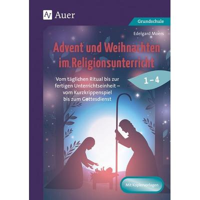Advent und Weihnachten im Religionsunterricht 1-4, Geheftet von Edelgard Moers, Auer Verlag in der AAP Lehrerwelt GmbH, 978-3-403-08458-7