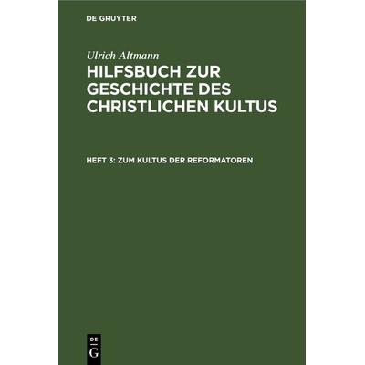 Zum Kultus der Reformatoren, Gebundene Ausgabe von Ulrich Altmann, De Gruyter, 978-3-11-242085-0