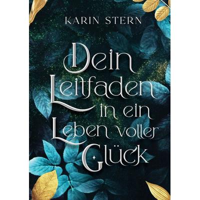 Dein Leitfaden in ein Leben voller Glück, Gebundene Ausgabe von Karin Stern, Tredition, 978-3-384-30006-5