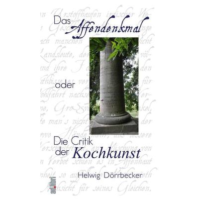 Das Affendenkmal oder Die Critik der Kochkunst, Paperback von Helwig Dörrbecker, Adlibri Verlag, 978-3-96069-047-4