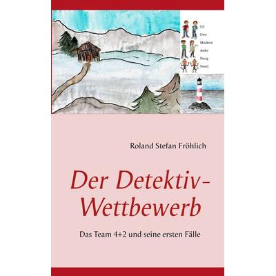 Der Detektiv-Wettbewerb, Taschenbuch von Roland Stefan Fröhlich, BoD – Books on Demand, 978-3-8482-0850-0