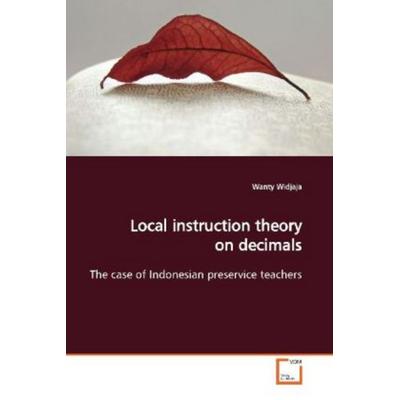 Widjaja, W: Local instruction theory on decimals, Taschenbuch von Wanty Widjaja, VDM, 978-3-639-13230-4