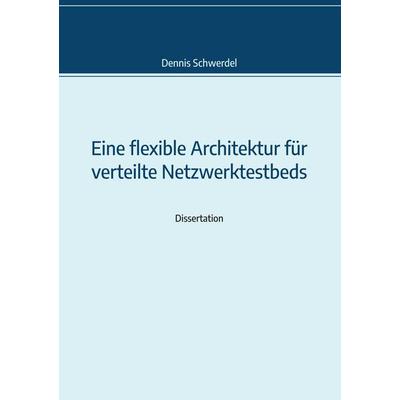 Eine flexible Architektur für verteilte Netzwerktestbeds, Taschenbuch von Dennis Schwerdel, BoD – Books on Demand, 978-3-7528-9496-7
