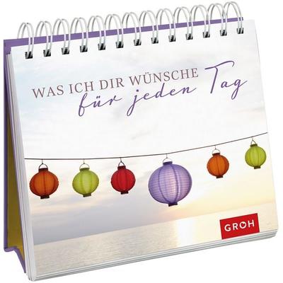 Was ich dir wünsche für jeden Tag, Gebundene Ausgabe von , Groh, 978-3-8485-1453-3