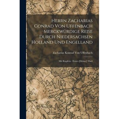Herrn Zacharias Conrad Von Uffenbach Merckwürdige Reise Durch Niedersachsen Holland Und Engelland, Taschenbuch von Zacharias Konrad Uffenbach, Legare