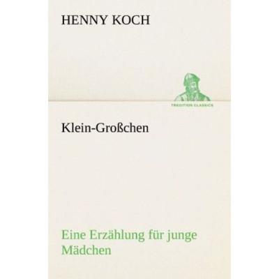 Klein-Großchen, Taschenbuch von Henny Koch, Tredition, 978-3-8424-9131-1