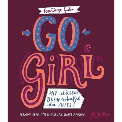 Go, Girl! Mit diesem Buch schaffst du alles, Taschenbuch von Constanze Guhr, dtv, 978-3-423-71835-6