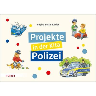 Projekte in der Kita: Polizei, Taschenbuch von Regina Bestle-Körfer, Herder, 978-3-451-38747-0