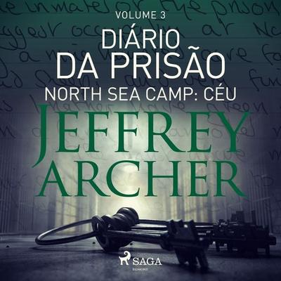 Diário da prisão, Volume 3 - North Sea Camp: Céu - Jeffrey Archer, Audio, 9788726483727