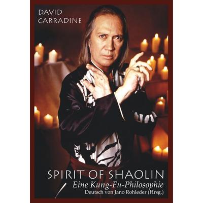 Spirit of Shaolin, Taschenbuch von David Carradine, BoD – Books on Demand, 978-3-7494-9700-3