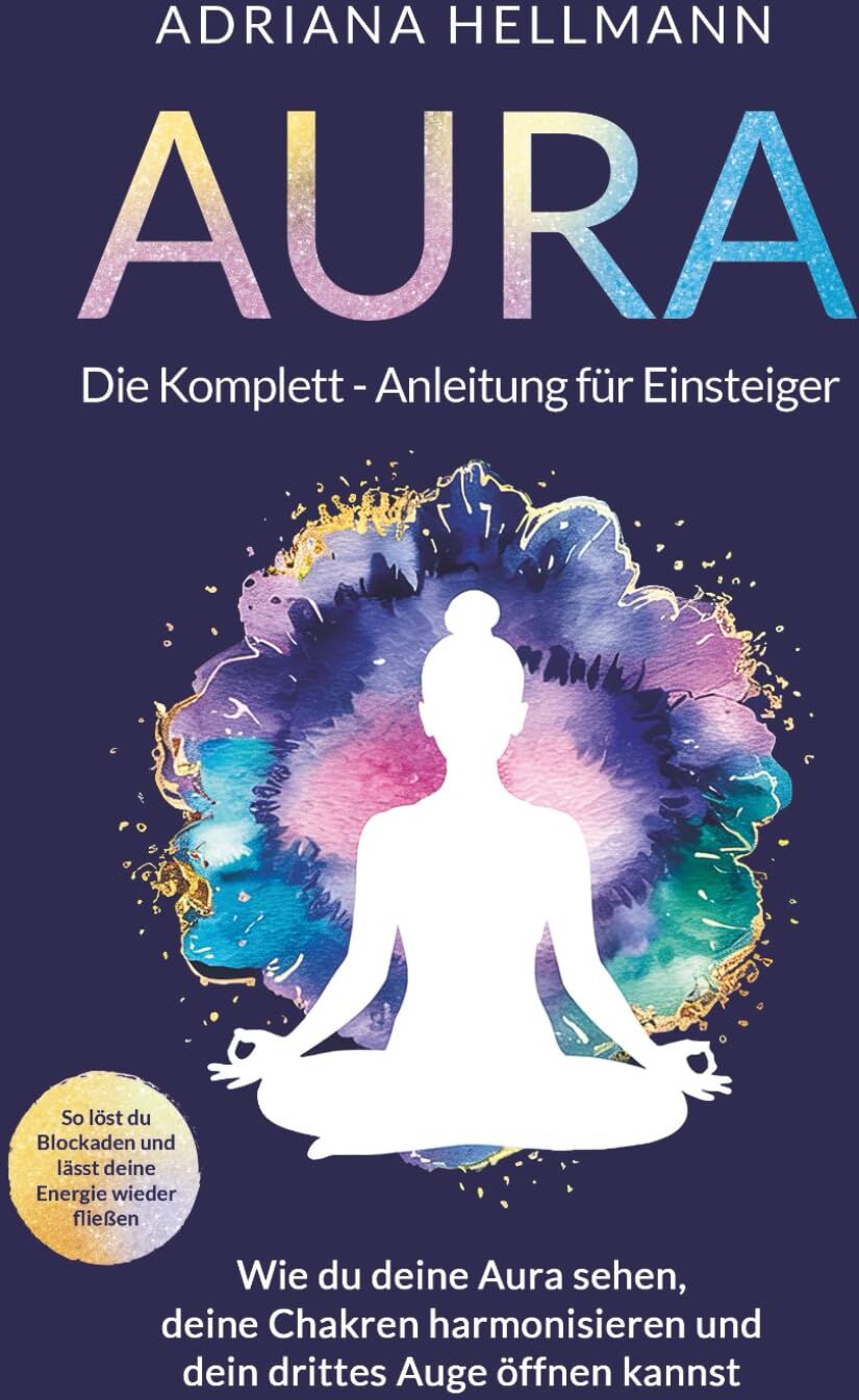 Adriana Hellmann - Aura – Die Komplett-Anleitung für Einsteiger: Wie du deine Aura sehen, deine Chakren harmonisieren und dein drittes Auge öffnen kannst. So löst du Blockaden und lässt deine Energie wieder fließen - Preis vom 17.10.2026 19:25:27 h