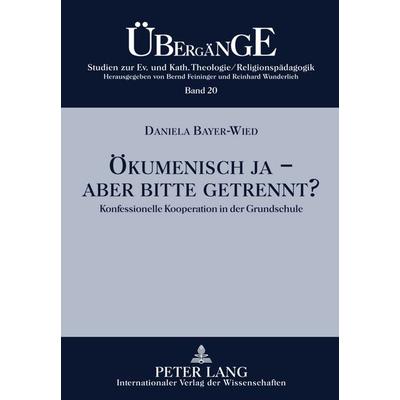 Oekumenisch ja - aber bitte getrennt?, Gebundene Ausgabe von Daniela Bayer-Wied, Peter Lang GmbH, Internationaler Verlag der Wissenschaften,