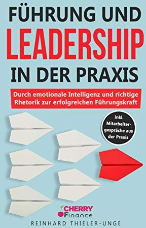 Reinhard Thieler-Unge - Führung und Leadership in der Praxis: Durch emotionale Intelligenz und richtige Rhetorik zur erfolgreichen Führungskraft inkl. Mitarbeitergespräche aus der Praxis - Preis vom 09.10.2026 07:28:09 h