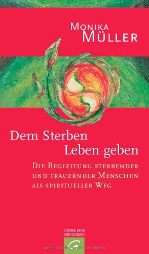 Monika Müller - Dem Sterben Leben geben: Die Begleitung sterbender und trauernder Menschen als spiritueller Weg - Preis vom 04.10.2026 03:51:26 h