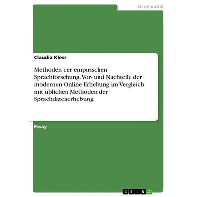 Methoden der empirischen Sprachforschung. Vor- und Nachteile der modernen Online-Erhebung im Vergleich mit üblichen Methoden der Sprachdatenerhebung,