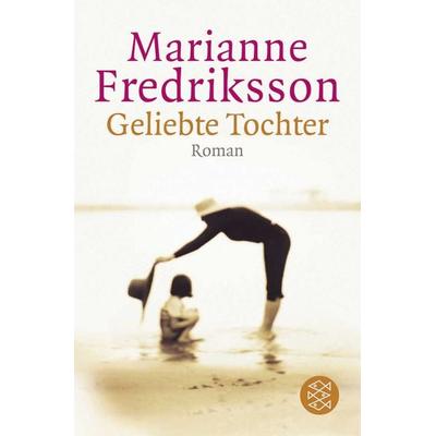 Geliebte Tochter, Taschenbuch von Marianne Fredriksson, Fischer Taschenbuch Verlag