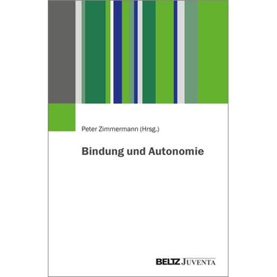Bindung und Autonomie, Taschenbuch von , Juventa Verlag ein Imprint der Beltz Verlagsgruppe GmbH & Co. KG, 978-3-7799-9366-7