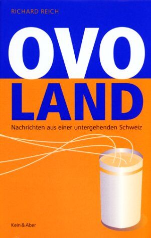 Richard Reich - Ovo Land. Nachrichten aus einer untergehenden Schweiz. - Preis vom 30.09.2026 09:01:18 h