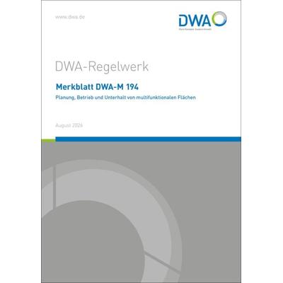 Merkblatt DWA-M 194 Planung, Betrieb und Unterhalt von multifunktionalen Flächen, Taschenbuch von , Deutsche Vereinigung für Wasserwirtschaft,