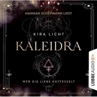 Wer die Liebe entfesselt - Kaleidra-Trilogie, Teil 3 - Kira Licht, Audio, 9783838796420
