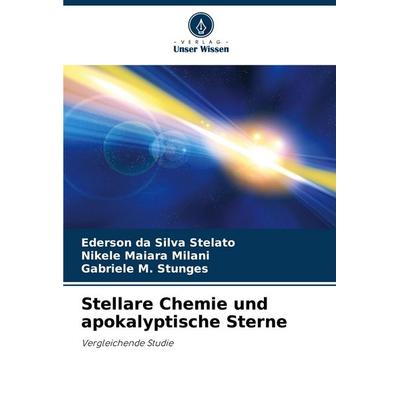 Stellare Chemie und apokalyptische Sterne, Taschenbuch von Ederson da Silva Stelato,Nikele Maiara Milani,Gabriele M. Stunges, Verlag Unser Wissen,